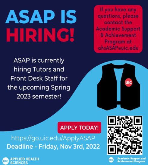 Applications are open at ASAP for front desk staff and tutors confident in kinesiology, chemistry and math courses. Application deadline is Friday, November 4, 2022 (noon). Apply here go.uic.edu/ApplyASAP.